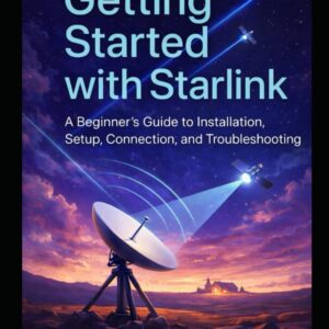 Getting Started with Starlink: A Beginner’s Guide to Installation, Setup, Connection, and Troubleshooting